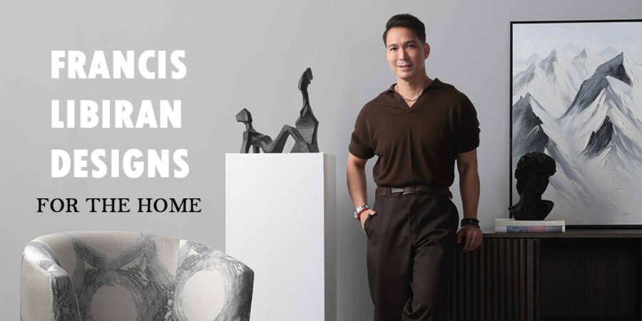 Francis Libiran Designs for the home - Our Home - furniture